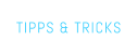 TIPPS & TRICKS